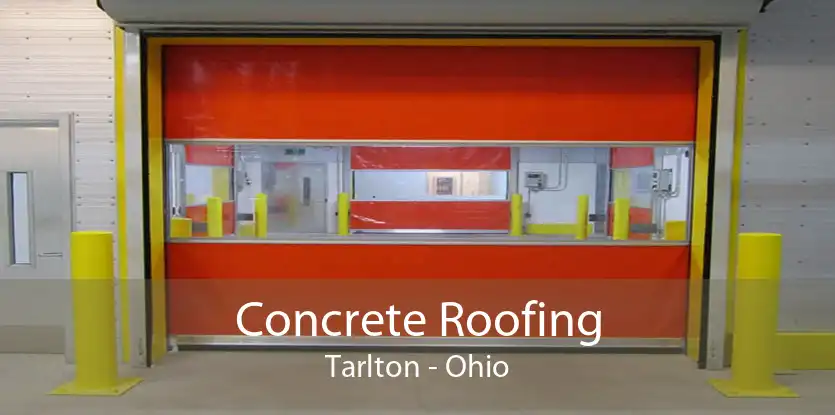 Concrete Roofing Tarlton - Ohio