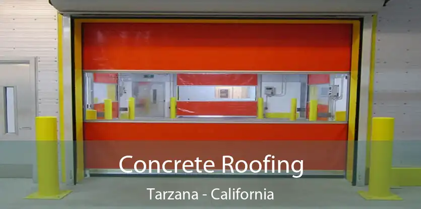 Concrete Roofing Tarzana - California