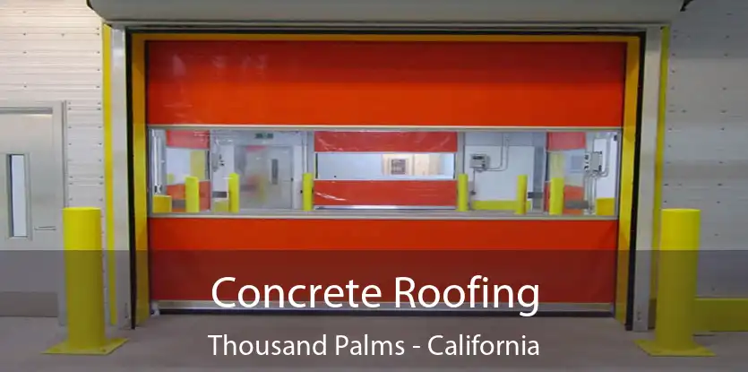 Concrete Roofing Thousand Palms - California