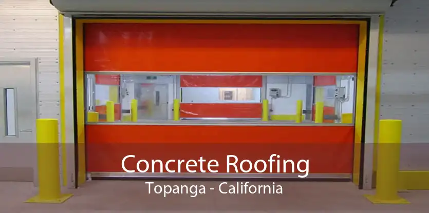 Concrete Roofing Topanga - California