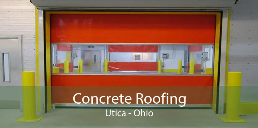 Concrete Roofing Utica - Ohio