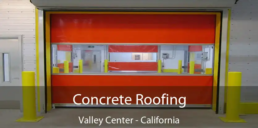 Concrete Roofing Valley Center - California