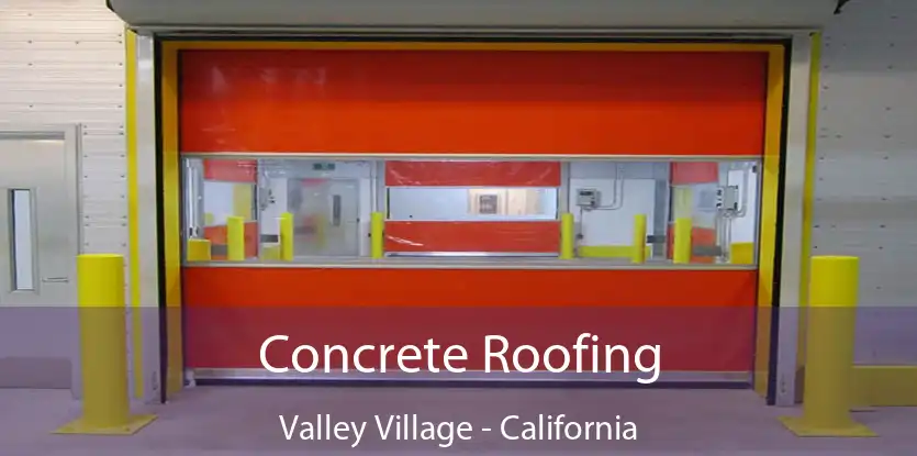 Concrete Roofing Valley Village - California