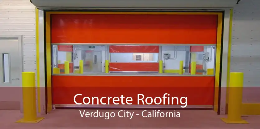 Concrete Roofing Verdugo City - California