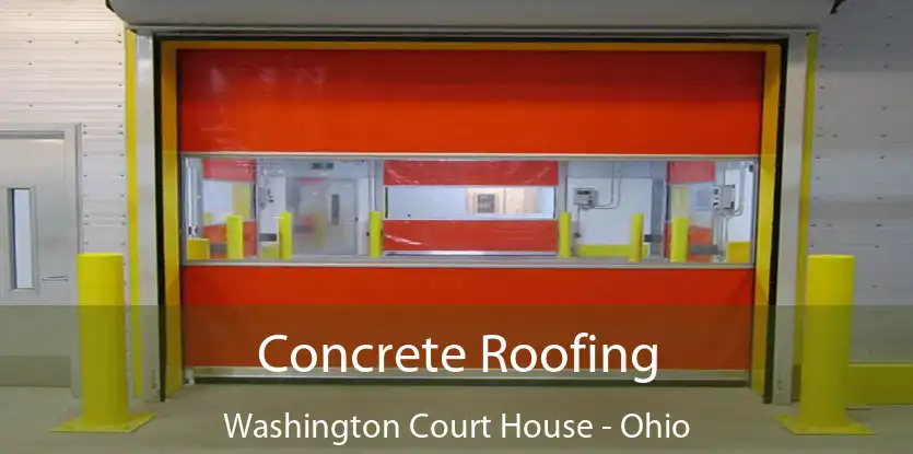 Concrete Roofing Washington Court House - Ohio