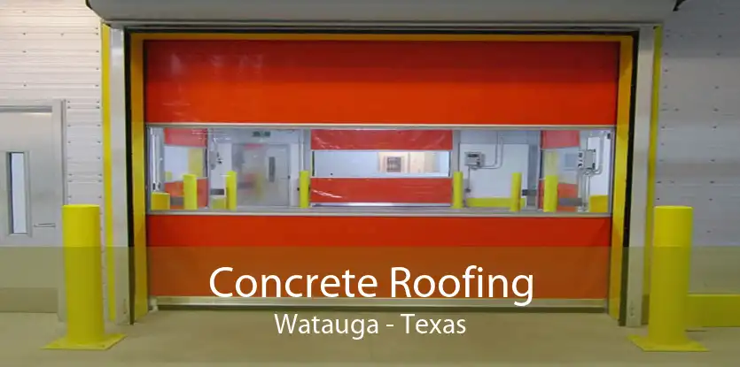 Concrete Roofing Watauga - Texas