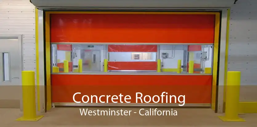 Concrete Roofing Westminster - California