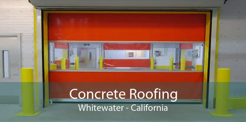 Concrete Roofing Whitewater - California