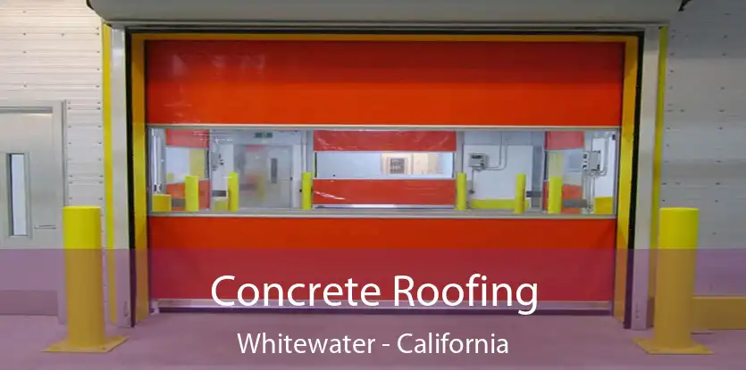 Concrete Roofing Whitewater - California