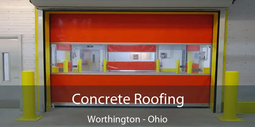 Concrete Roofing Worthington - Ohio