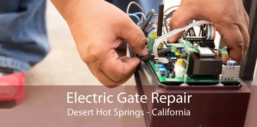 Electric Gate Repair Desert Hot Springs - California