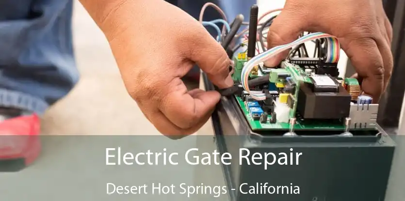 Electric Gate Repair Desert Hot Springs - California