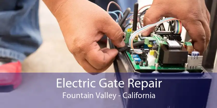 Electric Gate Repair Fountain Valley - California