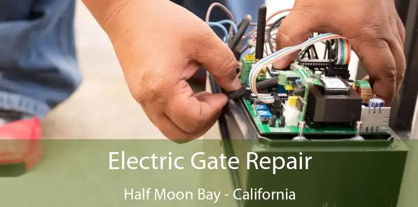 Electric Gate Repair Half Moon Bay - California