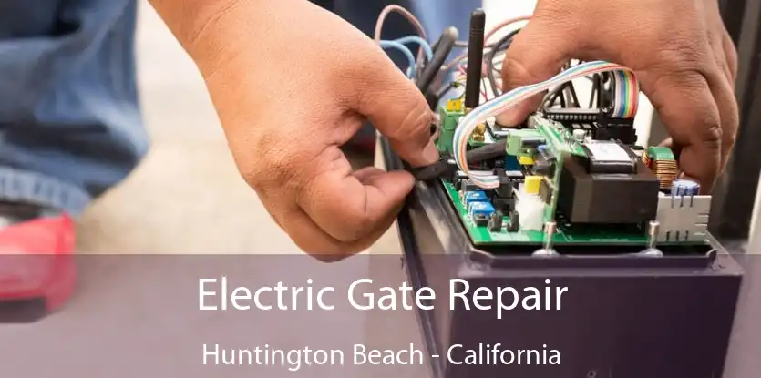 Electric Gate Repair Huntington Beach - California