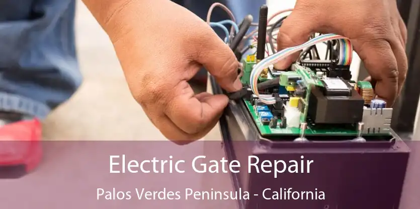 Electric Gate Repair Palos Verdes Peninsula - California