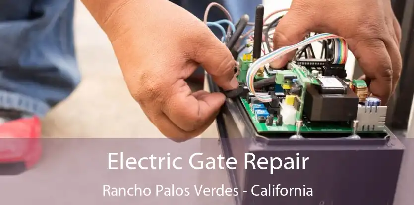 Electric Gate Repair Rancho Palos Verdes - California