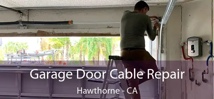  Garage Door Cable Repair Hawthorne - CA