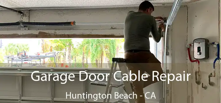  Garage Door Cable Repair Huntington Beach - CA