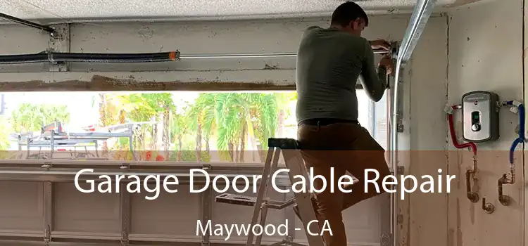  Garage Door Cable Repair Maywood - CA