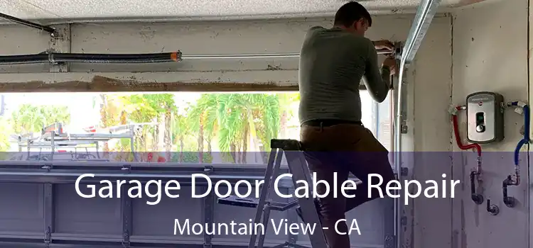  Garage Door Cable Repair Mountain View - CA