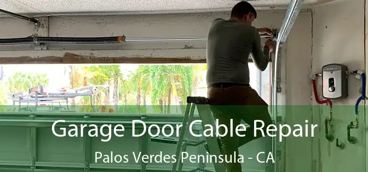  Garage Door Cable Repair Palos Verdes Peninsula - CA