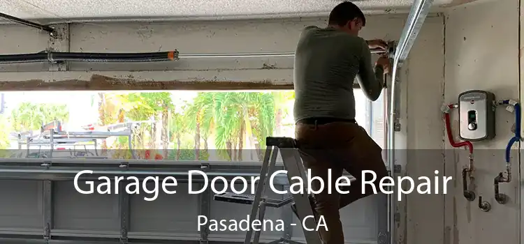  Garage Door Cable Repair Pasadena - CA