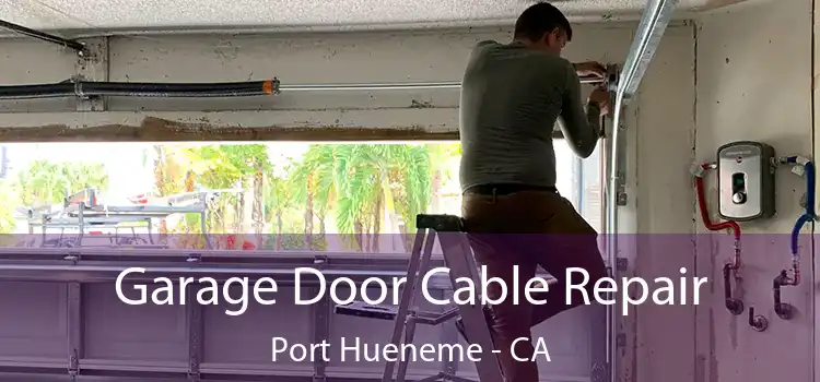  Garage Door Cable Repair Port Hueneme - CA