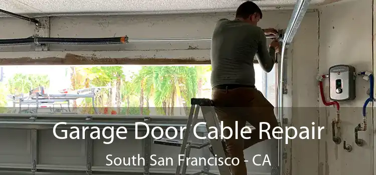  Garage Door Cable Repair South San Francisco - CA