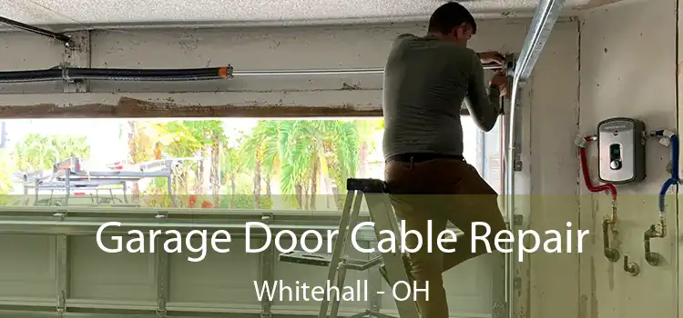  Garage Door Cable Repair Whitehall - OH
