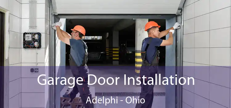 Garage Door Installation Adelphi - Ohio