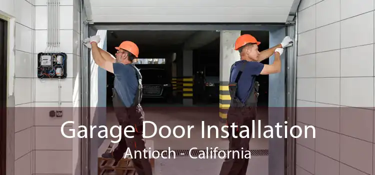 Garage Door Installation Antioch - California