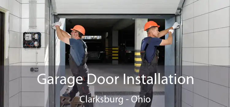 Garage Door Installation Clarksburg - Ohio