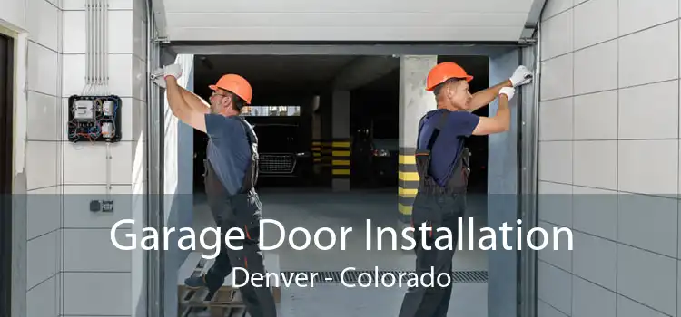 Garage Door Installation Denver - Colorado