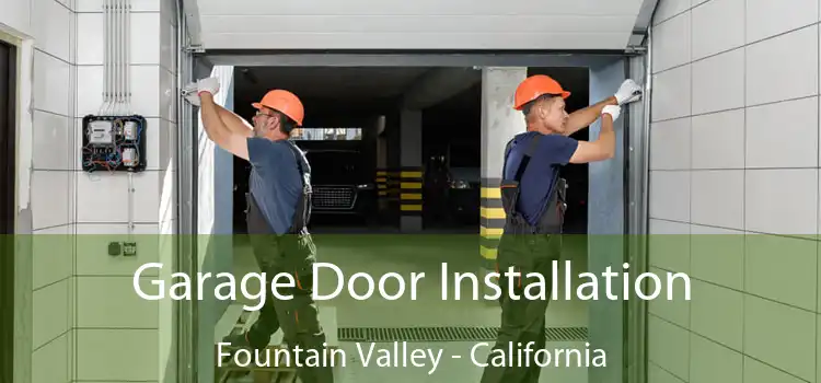 Garage Door Installation Fountain Valley - California