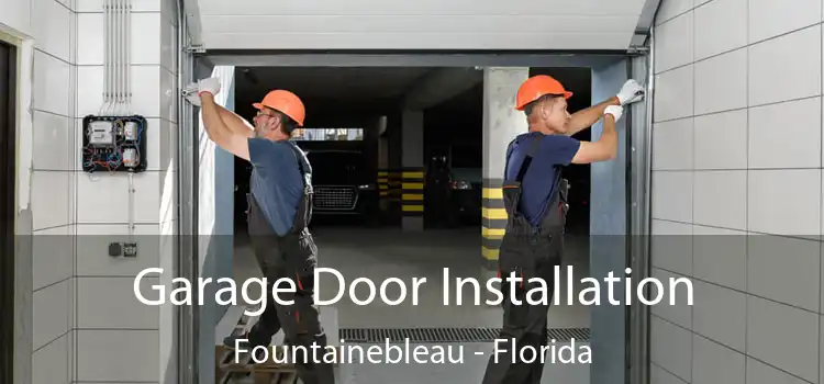 Garage Door Installation Fountainebleau - Florida