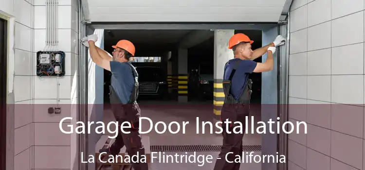 Garage Door Installation La Canada Flintridge - California