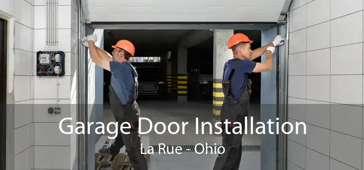 Garage Door Installation La Rue - Ohio