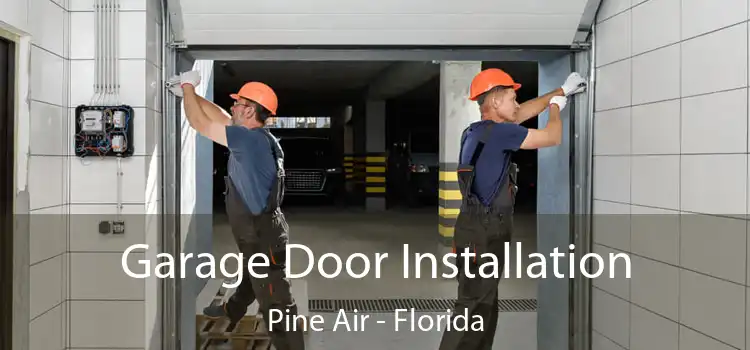 Garage Door Installation Pine Air - Florida