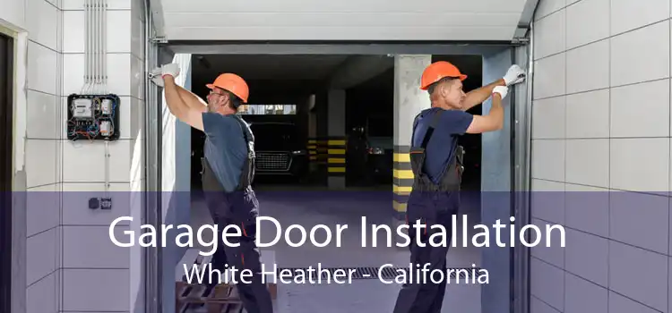 Garage Door Installation White Heather - California