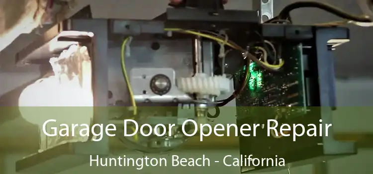 Garage Door Opener Repair Huntington Beach - California