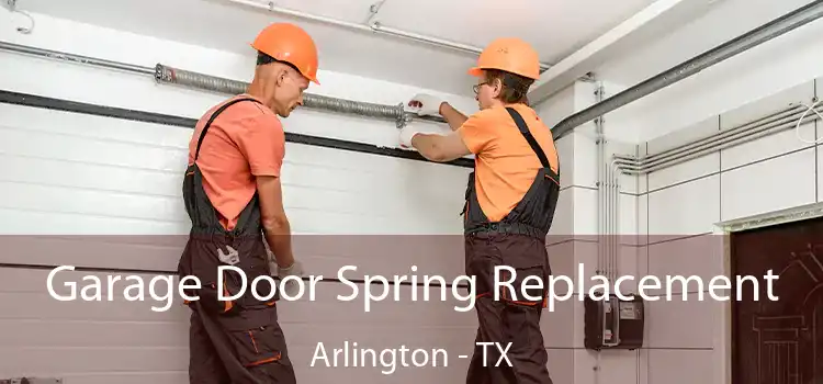 Garage Door Spring Replacement Arlington - TX