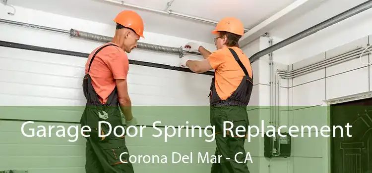 Garage Door Spring Replacement Corona Del Mar - CA
