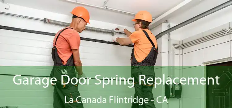 Garage Door Spring Replacement La Canada Flintridge - CA