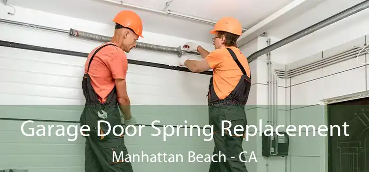  Garage Door Spring Replacement Manhattan Beach - CA