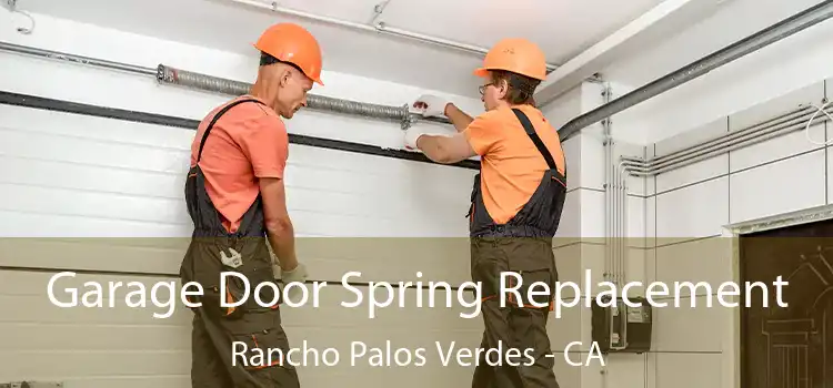  Garage Door Spring Replacement Rancho Palos Verdes - CA