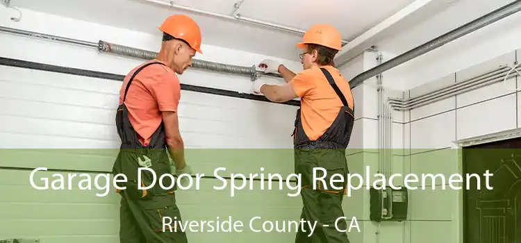  Garage Door Spring Replacement Riverside County - CA