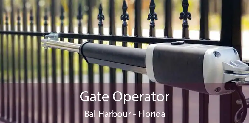 Gate Operator Bal Harbour - Florida