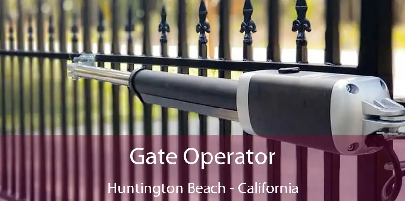 Gate Operator Huntington Beach - California