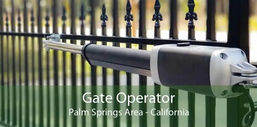 Gate Operator Palm Springs Area - California